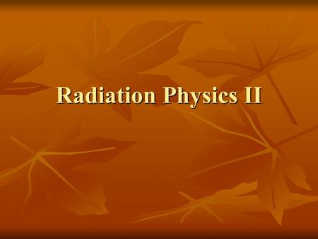 Radiation Physics II.