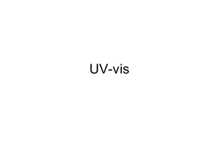 UV-vis. Applications Quantitative analysis Organics (if composition is simple and known) Specific binding to chromaphore Metal-ligand absorption (d-orbital.