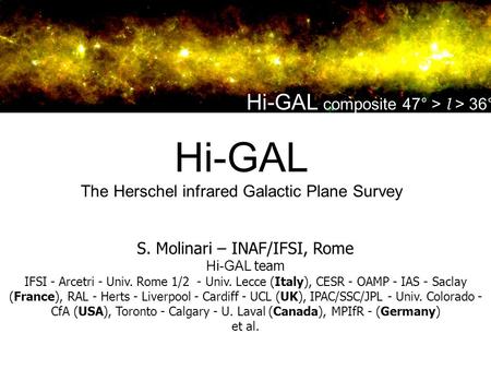 20” S. Molinari – INAF/IFSI, Rome Hi-GAL team IFSI - Arcetri - Univ. Rome 1/2 - Univ. Lecce (Italy), CESR - OAMP - IAS - Saclay (France), RAL - Herts -