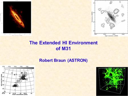 The Extended HI Environment of M31 Robert Braun (ASTRON)