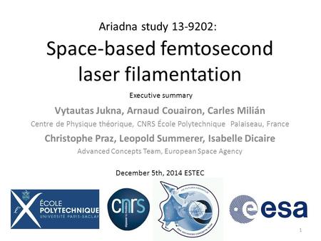 Ariadna study 13-9202: Space-based femtosecond laser filamentation Vytautas Jukna, Arnaud Couairon, Carles Milián Centre de Physique théorique, CNRS École.