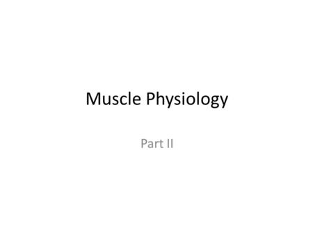 Muscle Physiology Part II.