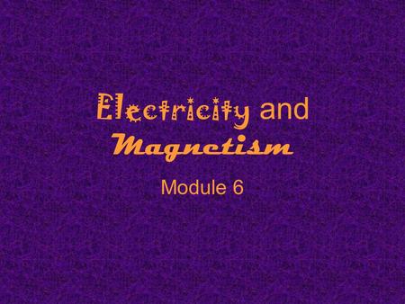 Electricity and Magnetism Module 6. What is electricity? The collection or flow of electrons in the form of an electric charge.