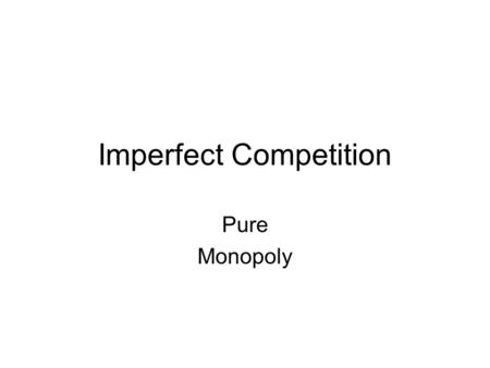 Imperfect Competition Pure Monopoly. Price (Average Revenue) Quantity Demanded (Q) Total Revenue (R) Change in Total Revenue (ΔR) Marginal Revenue (ΔR.