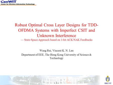 HKUST - 1 - Robust Optimal Cross Layer Designs for TDD- OFDMA Systems with Imperfect CSIT and Unknown Interference — State-Space Approach based on 1-bit.