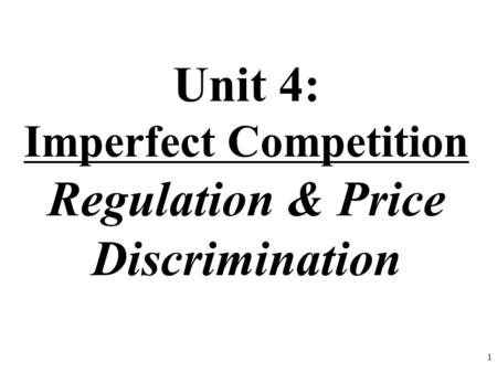 Unit 4: Imperfect Competition Regulation & Price Discrimination