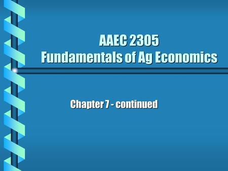 AAEC 2305 Fundamentals of Ag Economics Chapter 7 - continued.