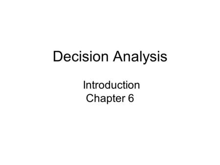Decision Analysis Introduction Chapter 6. What kinds of problems ? Decision Alternatives (“what ifs”) are known States of Nature and their probabilities.