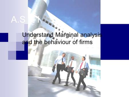 A.S 3.1 Understand Marginal analysis and the behaviour of firms.