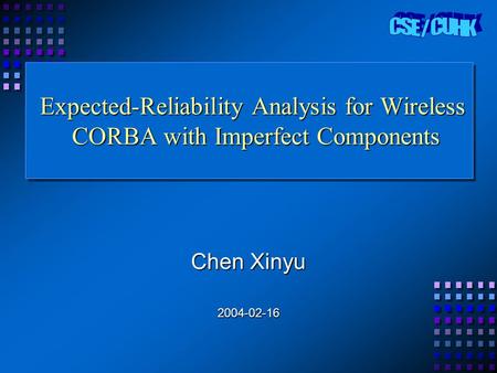 Expected-Reliability Analysis for Wireless CORBA with Imperfect Components Chen Xinyu 2004-02-16.
