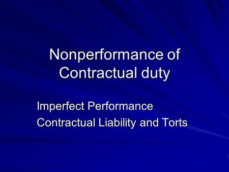 Nonperformance of Contractual duty Imperfect Performance Contractual Liability and Torts.