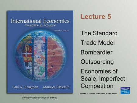 Slides prepared by Thomas Bishop Lecture 5 The Standard Trade Model Bombardier Outsourcing Economies of Scale, Imperfect Competition.