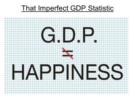 That Imperfect GDP Statistic