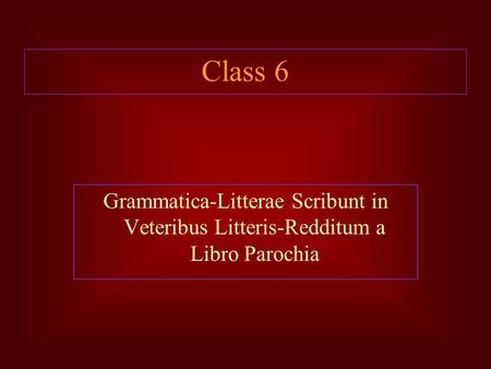 Class 6 Grammatica-Litterae Scribunt in Veteribus Litteris-Redditum a Libro Parochia.