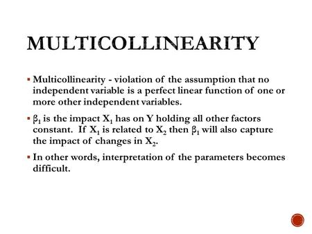 Multicollinearity Multicollinearity - violation of the assumption that no independent variable is a perfect linear function of one or more other independent.