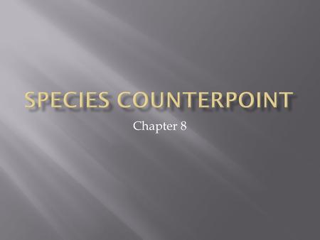 Chapter 8.  Voice leading  Linear aspect of music (melodies)  Species counterpoint  Composition in Renaissance style  Cantus Firmus  Fixed melody.
