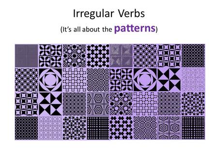 Irregular Verbs (It’s all about the patterns ). volo, velle, volui, no 4 th p.p. What is the one thing you notice about this verb that indicates it is.