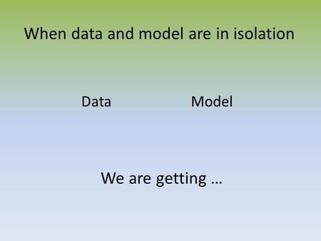 DataModel When data and model are in isolation We are getting …