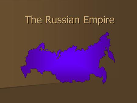 The Russian Empire. In Russia… There are: There are: –90 different ethnic or cultural groups –80 different languages spoken –11 different time zones –Coasts.