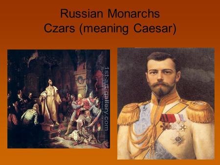 Russian Monarchs Czars (meaning Caesar)