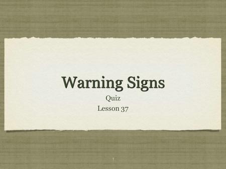 1 Warning Signs Quiz Lesson 37 Quiz Lesson 37. 2 Blow the ___ in ___ and sound an ___ in my holy ___. Let all the ___ of the land ___; for the ___ of.