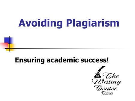 Avoiding Plagiarism Ensuring academic success!. Would you ever steal? Nevertheless, when you copy another person’s ideas or words without giving credit,