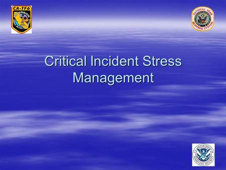 Critical Incident Stress Management.  Everyone has the potential to develop Post- Traumatic Stress Disorder in his or her life  Critical Incident Stress.