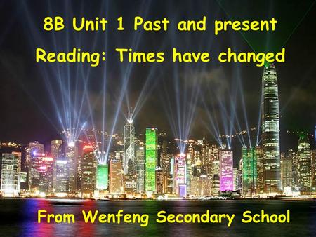 8B Unit 1 Past and present Reading: Times have changed From Wenfeng Secondary School.