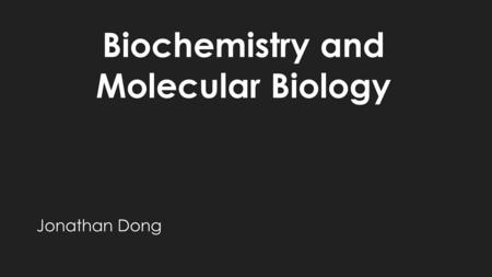 Biochemistry and Molecular Biology Jonathan Dong.