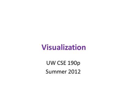 Visualization UW CSE 190p Summer 2012. BARE BONES VISUALIZATION IN PYTHON WITH MATPLOTLIB.