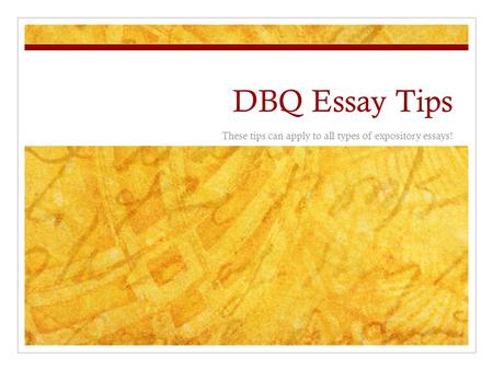 DBQ Essay Tips These tips can apply to all types of expository essays!
