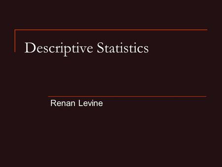 Descriptive Statistics Renan Levine. Frequency Table One can easily display all of the responses to survey questions in a frequency table. Ipsos-Reid.