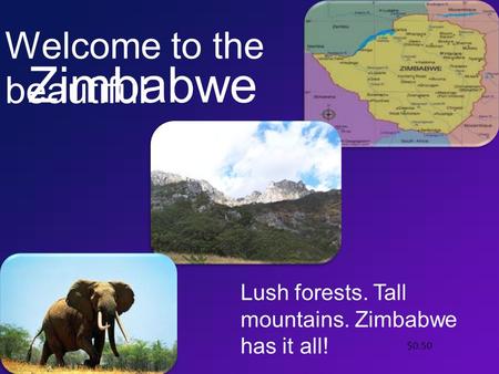 Zimbabwe Welcome to the beautiful Lush forests. Tall mountains. Zimbabwe has it all! $0.50.