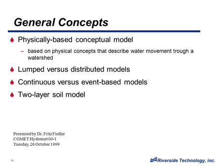 C3 General Concepts  Physically-based conceptual model –based on physical concepts that describe water movement trough a watershed  Lumped versus distributed.