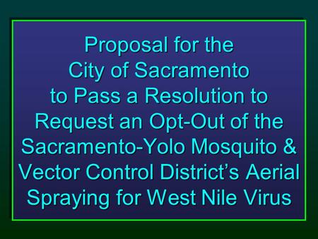 Proposal for the City of Sacramento to Pass a Resolution to Request an Opt-Out of the Sacramento-Yolo Mosquito & Vector Control District’s Aerial Spraying.