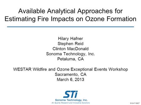 Available Analytical Approaches for Estimating Fire Impacts on Ozone Formation Hilary Hafner Stephen Reid Clinton MacDonald Sonoma Technology, Inc. Petaluma,