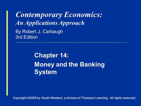 Copyright ©2005 by South-Western, a division of Thomson Learning. All rights reserved. Contemporary Economics: An Applications Approach By Robert J. Carbaugh.