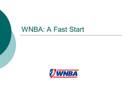 WNBA: A Fast Start. WNBA Across the United States Do YOU Know Where The WNBA Calls Home? Chicago? Houston? Seattle? Denver? Phoenix? Minneapolis? Miami?
