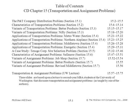 McGraw-Hill/Irwin © The McGraw-Hill Companies, Inc., 2008 15.1 Table of Contents CD Chapter 15 (Transportation and Assignment Problems) The P&T Company.