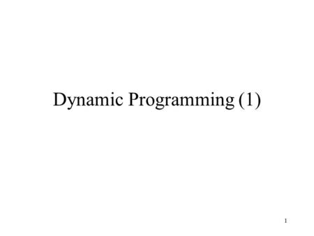 1 Dynamic Programming (1). 2 Dynamic Programming The dynamic programming archetype is used to solve problems that can be defined by recurrences with overlapping.