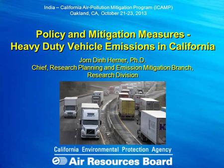 Policy and Mitigation Measures - Heavy Duty Vehicle Emissions in California India – California Air-Pollution Mitigation Program (ICAMP) Oakland, CA, October.