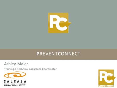 Ashley Maier Training & Technical Assistance Coordinator PREVENTCONNECT.