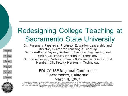 History Vision Goals Method Results Demo Redesigning College Teaching at Sacramento State University Dr. Rosemary Papalewis, Professor Education Leadership.