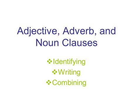 Adjective, Adverb, and Noun Clauses