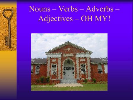 Nouns – Verbs – Adverbs – Adjectives – OH MY!