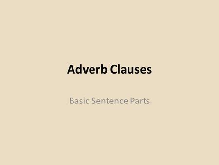 Adverb Clauses Basic Sentence Parts.