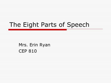 The Eight Parts of Speech Mrs. Erin Ryan CEP 810.