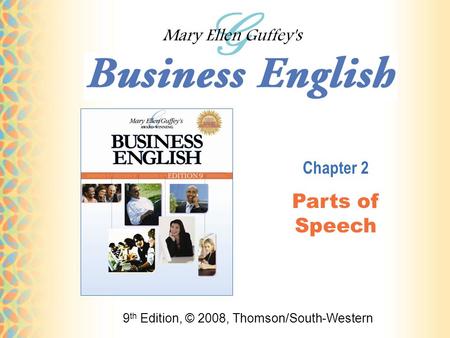 9 th Edition, © 2008, Thomson/South-Western Chapter 2 Parts of Speech.