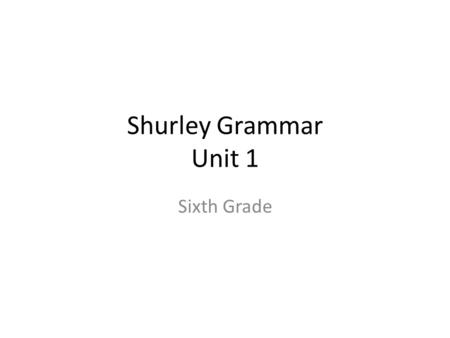 Shurley Grammar Unit 1 Sixth Grade.