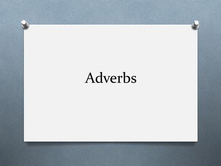 Adverbs. Adverbs often perform the following functions: O Modifies a verb 1) The balrog snorted angrily. O Modifies an adjective 2) The balrog emitted.